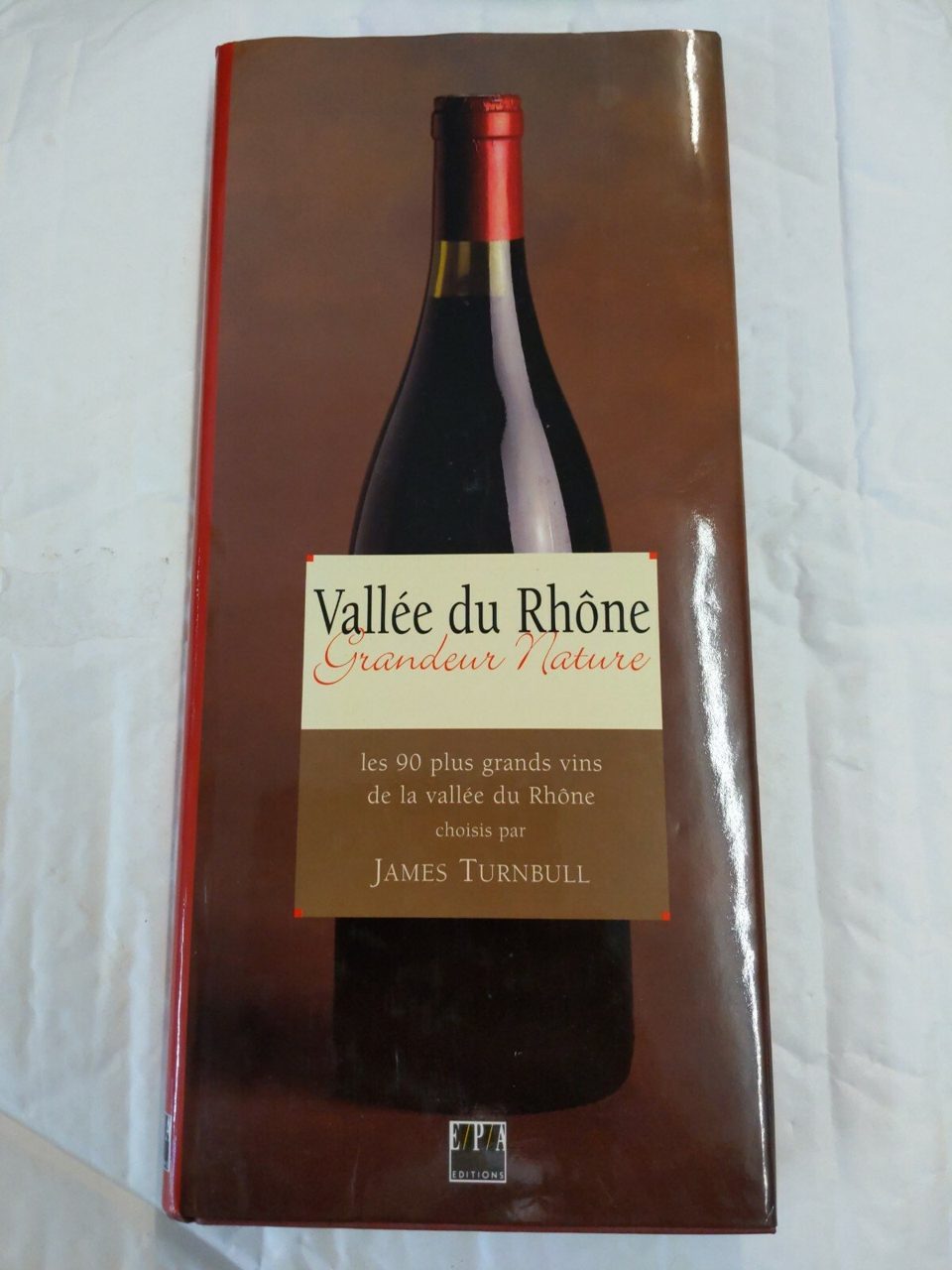 VALLEE DU RHONE. Les 90 plus grands vins de la vall�e du Rh�ne, Turnbull, James
