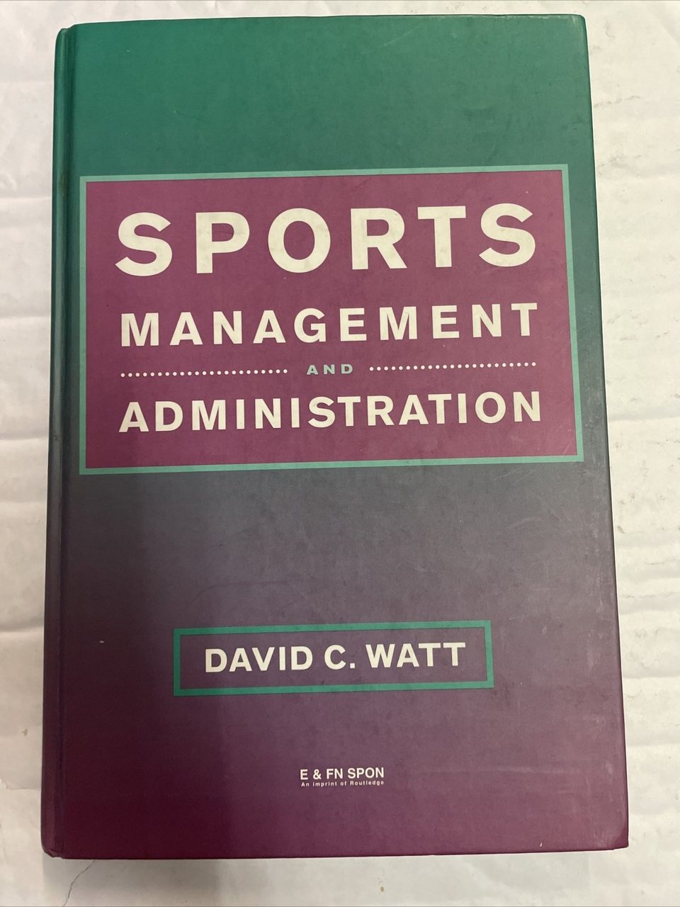 Sports Management and Administration Hardcover David C. Watt