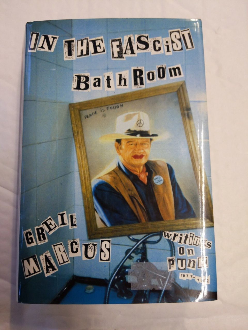 In The Fascist Bathroom Greil Marcus Writings On Punk
