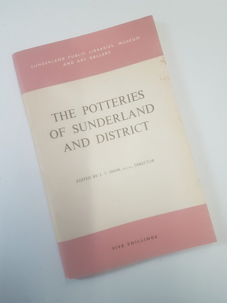 The Potteries of Sunderland and District by J T Shaw 3rd Edition Revised