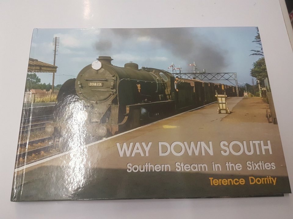 WAY DOWN SOUTH: SOUTHERN STEAM IN THE SIXTIES by Terence Dorrity (Hardcover