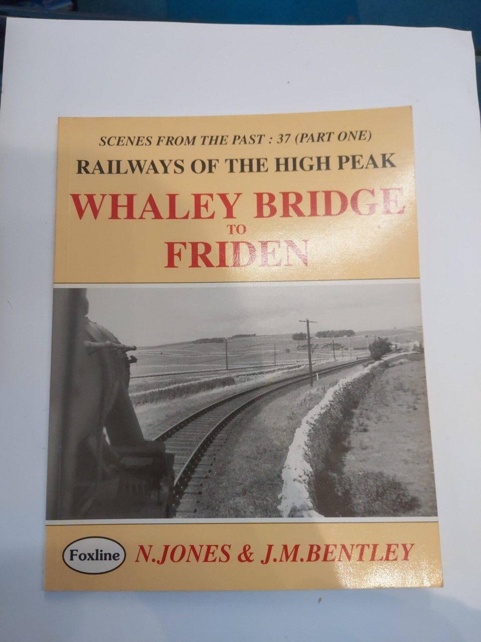 Railways of the High Peak: Whaley Bridge to Friden (Scenes from the Past : 37)
