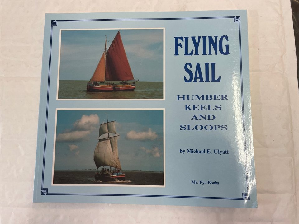 Flying Sail: Humber Keels and Sloops by Ulyatt, Michael E. Paperback Book