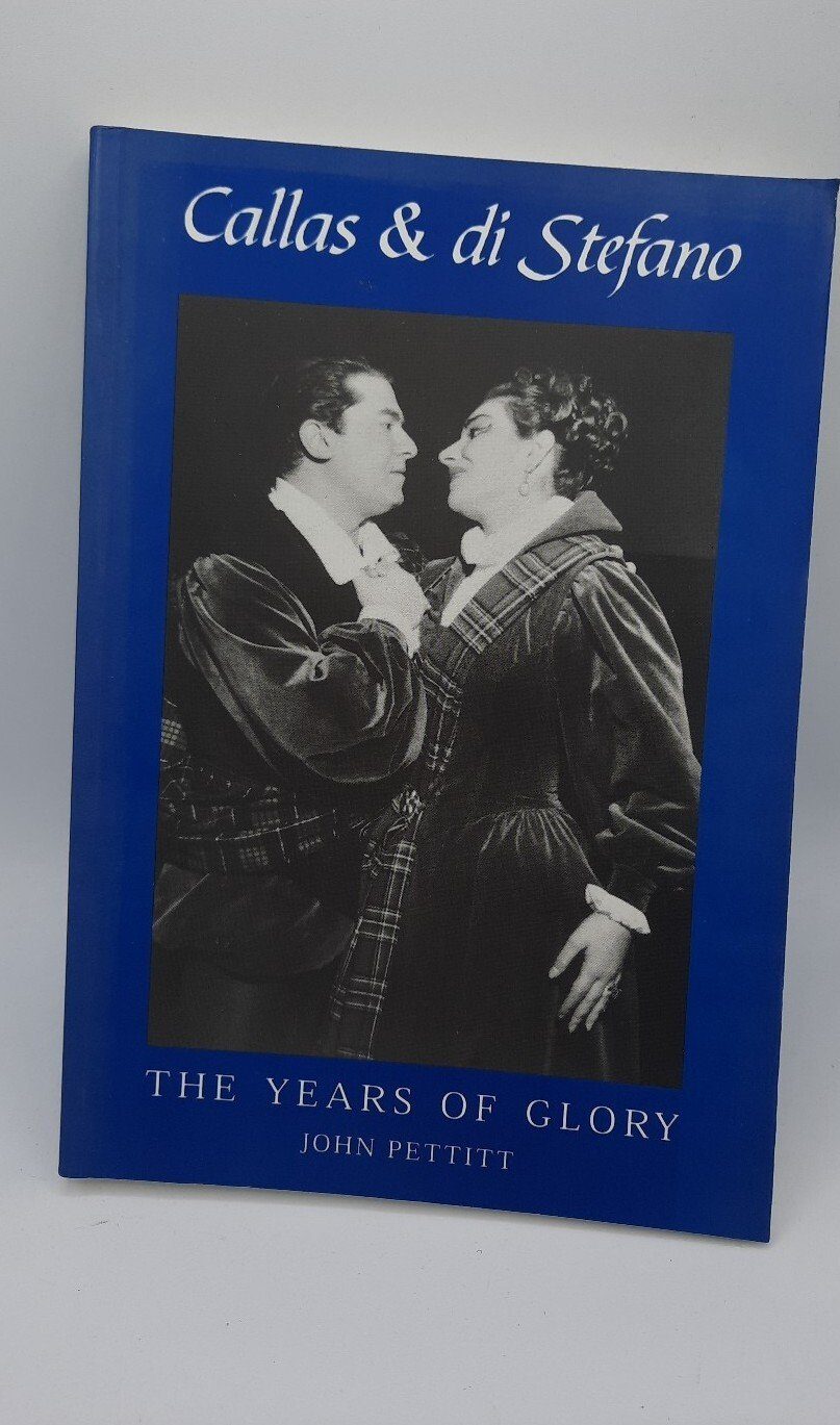 Callas and Di Stefano: The Years of Glory by Di Stefano