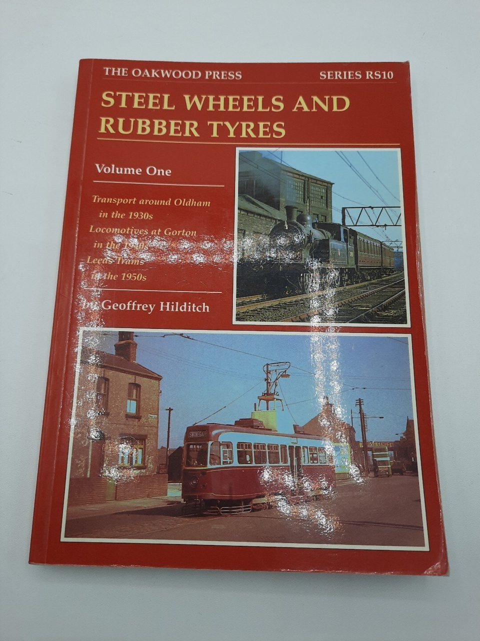 Steel Wheels and Rubber Tyres: Vol 1: Transport Around Oldham 1930's G Hilditch