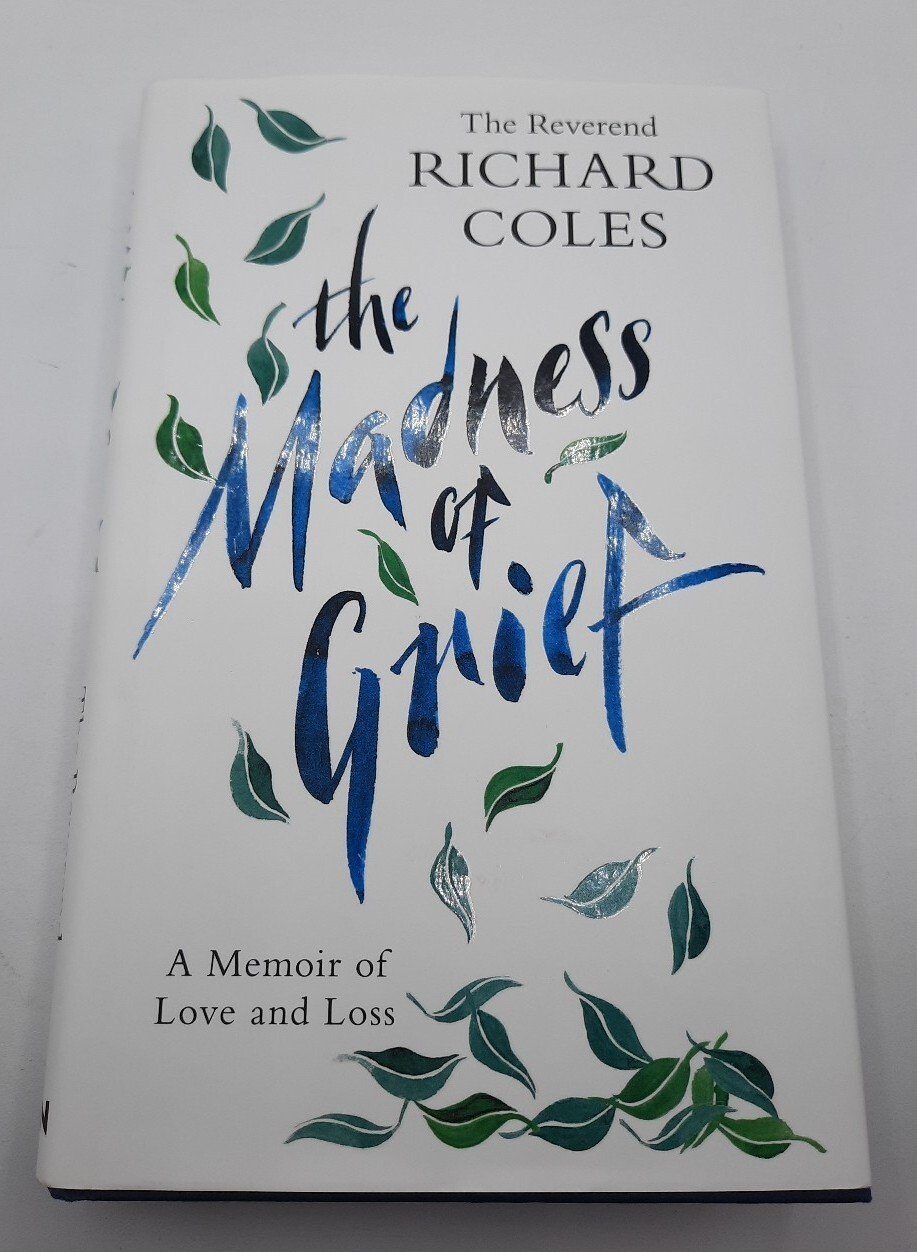 The Madness of Grief: A Memoir of Love and Loss, Coles, Reverend Richard Signed