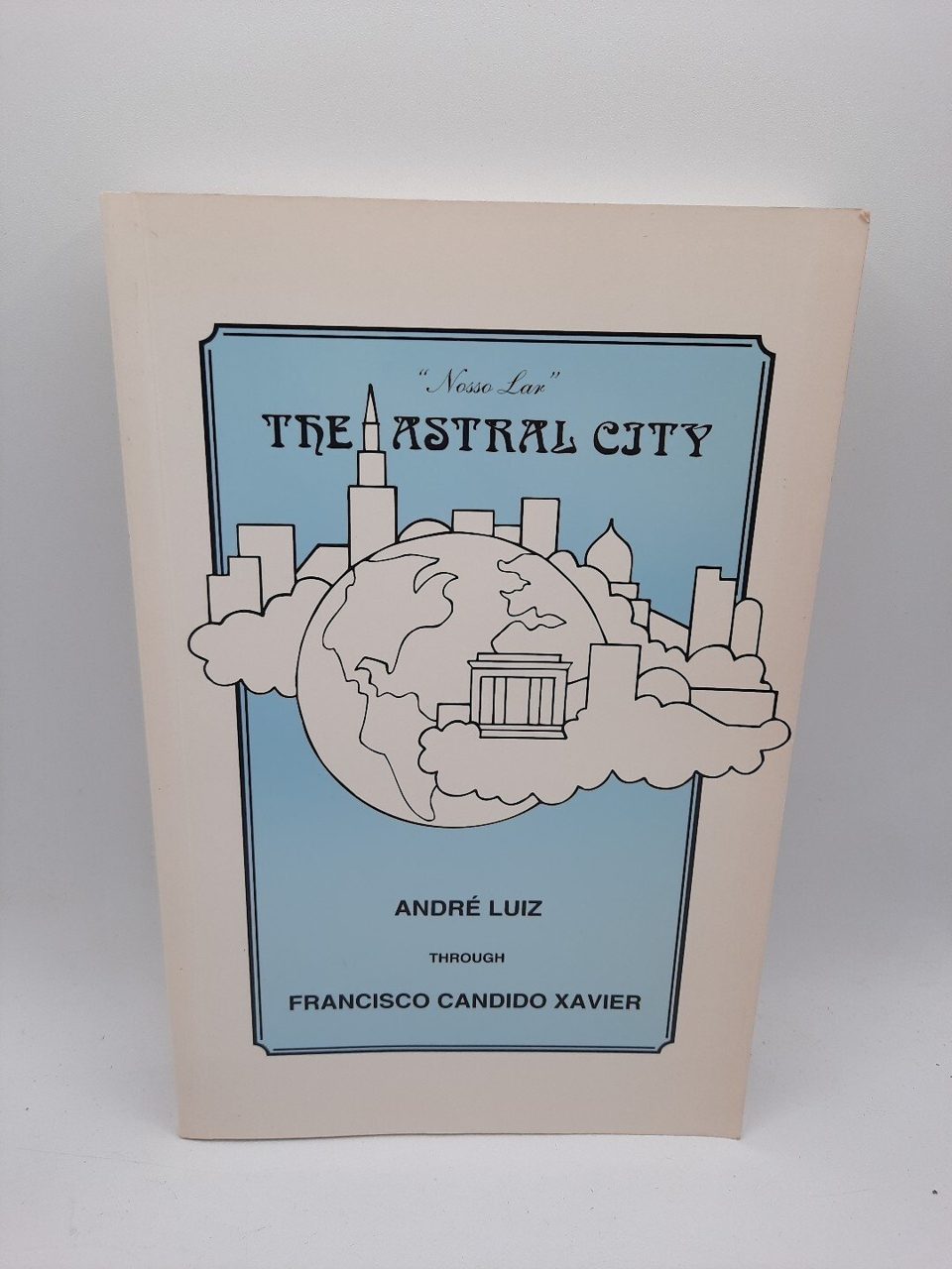 The Astral City André Luiz Through Francisco Candido Xavier 2nd English Ed.