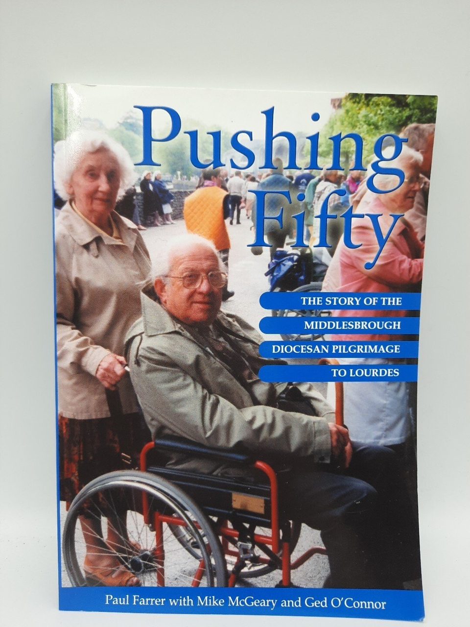 Pushing Fifty: The Story of the Middlesbrough Diocesan Pilgrimage Paul Farrer