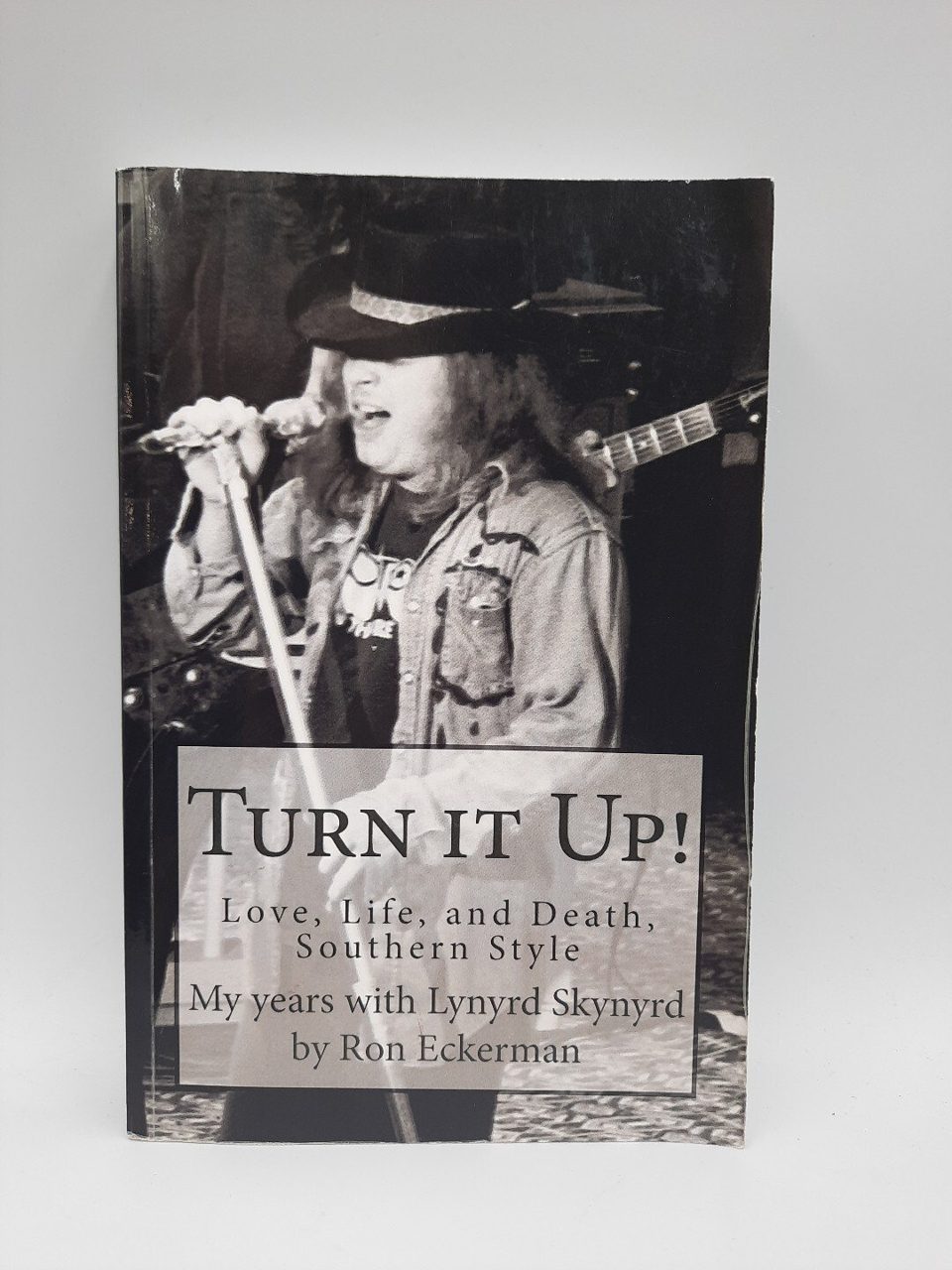 Turn it Up ! My Years With Lynyrd Skynyrd Ron Eckerman