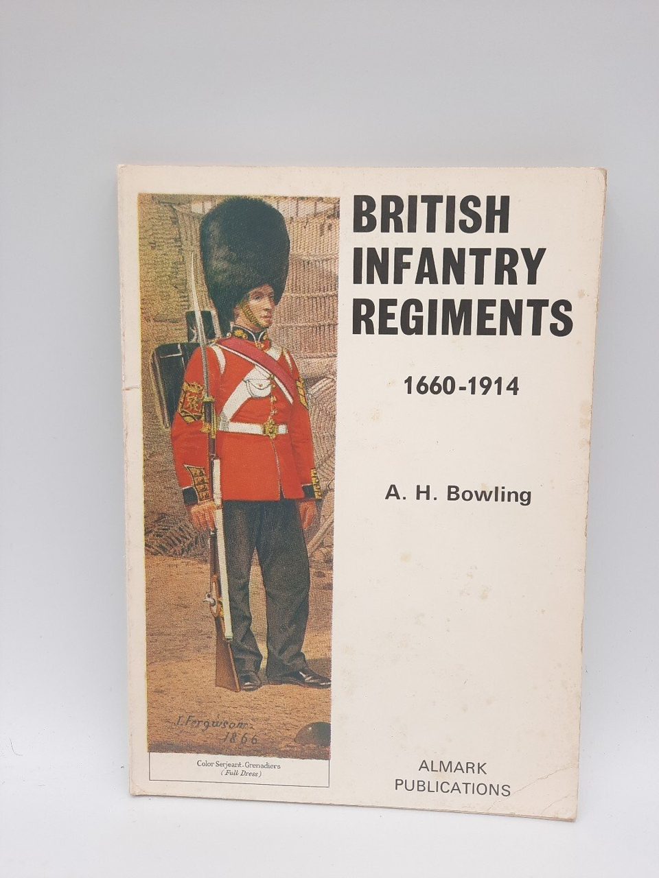 British Infantry Regiments 1660-1914, by A. H. Bowling, Almark Publications