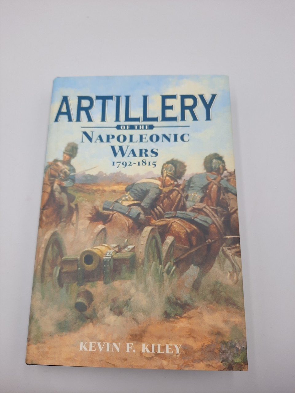 Artillery of the Napoleonic Wars, 1792-1815 book by Kevin F. Kiley