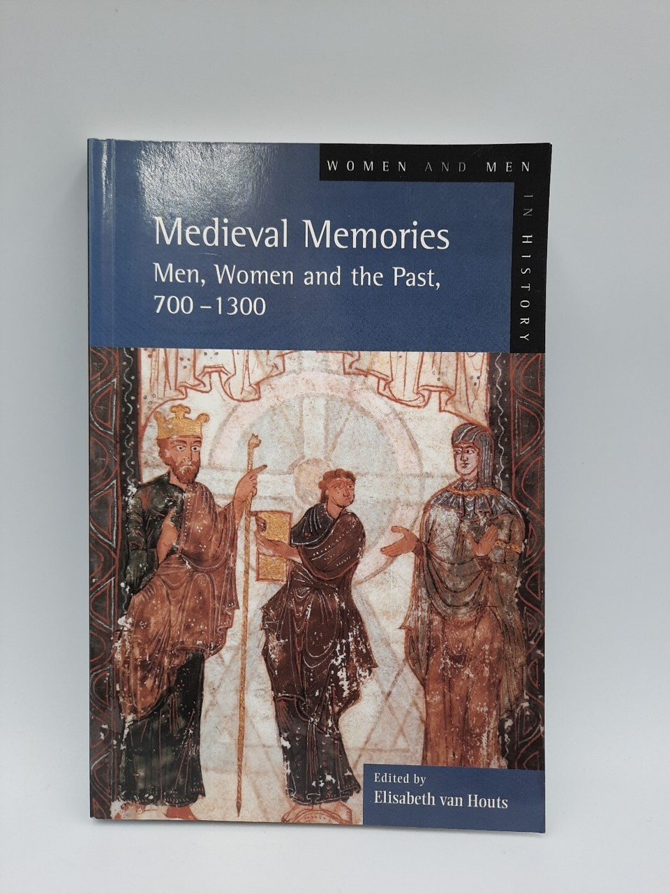 Medieval Memories : Men, Women, and the Past, 700-1300