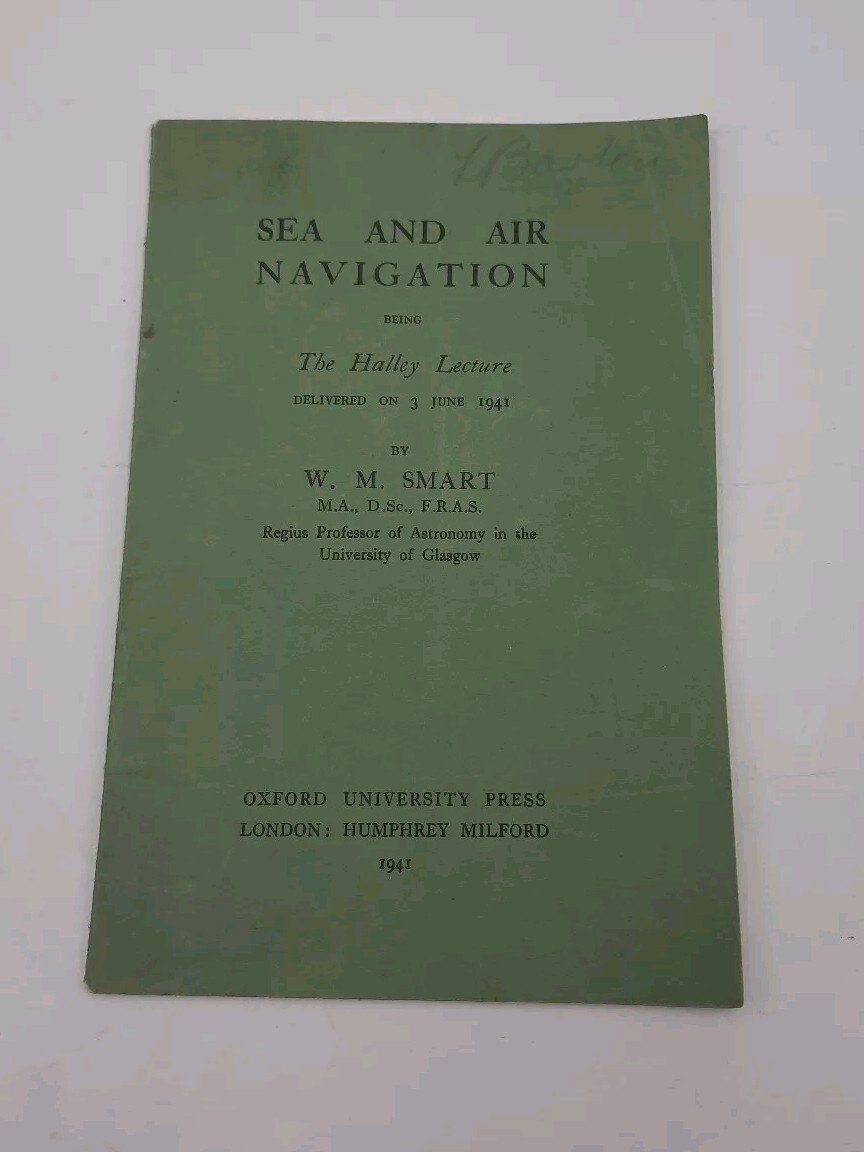 Sea And Air Navigation Being The Halley Lecture 1941 W. M. Smart