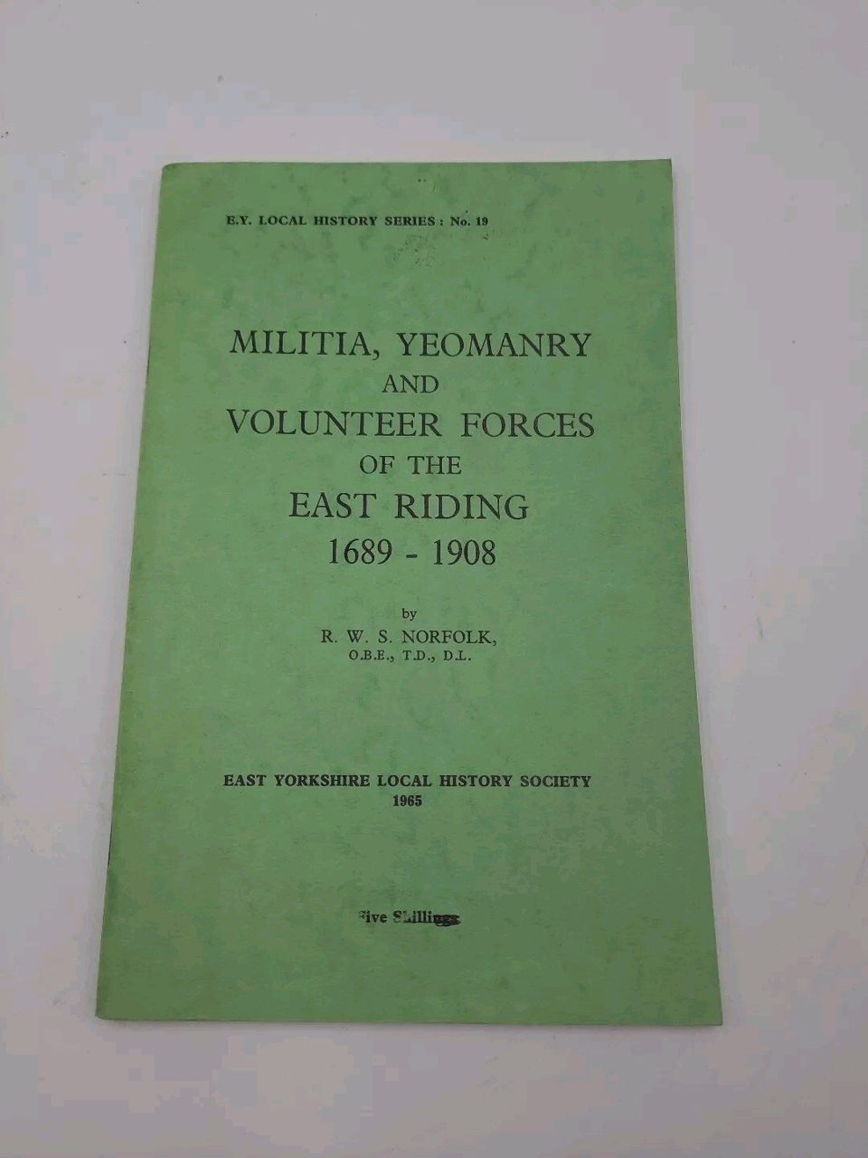 Militia Yeomanry And Volunteer Forces Of The East Riding 1689-1908 R. W. S....