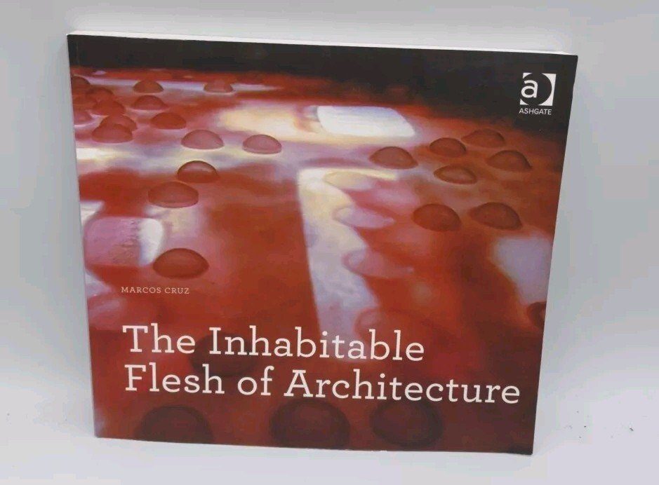 The Inhabitable Flesh of Architecture Marcos Cruz