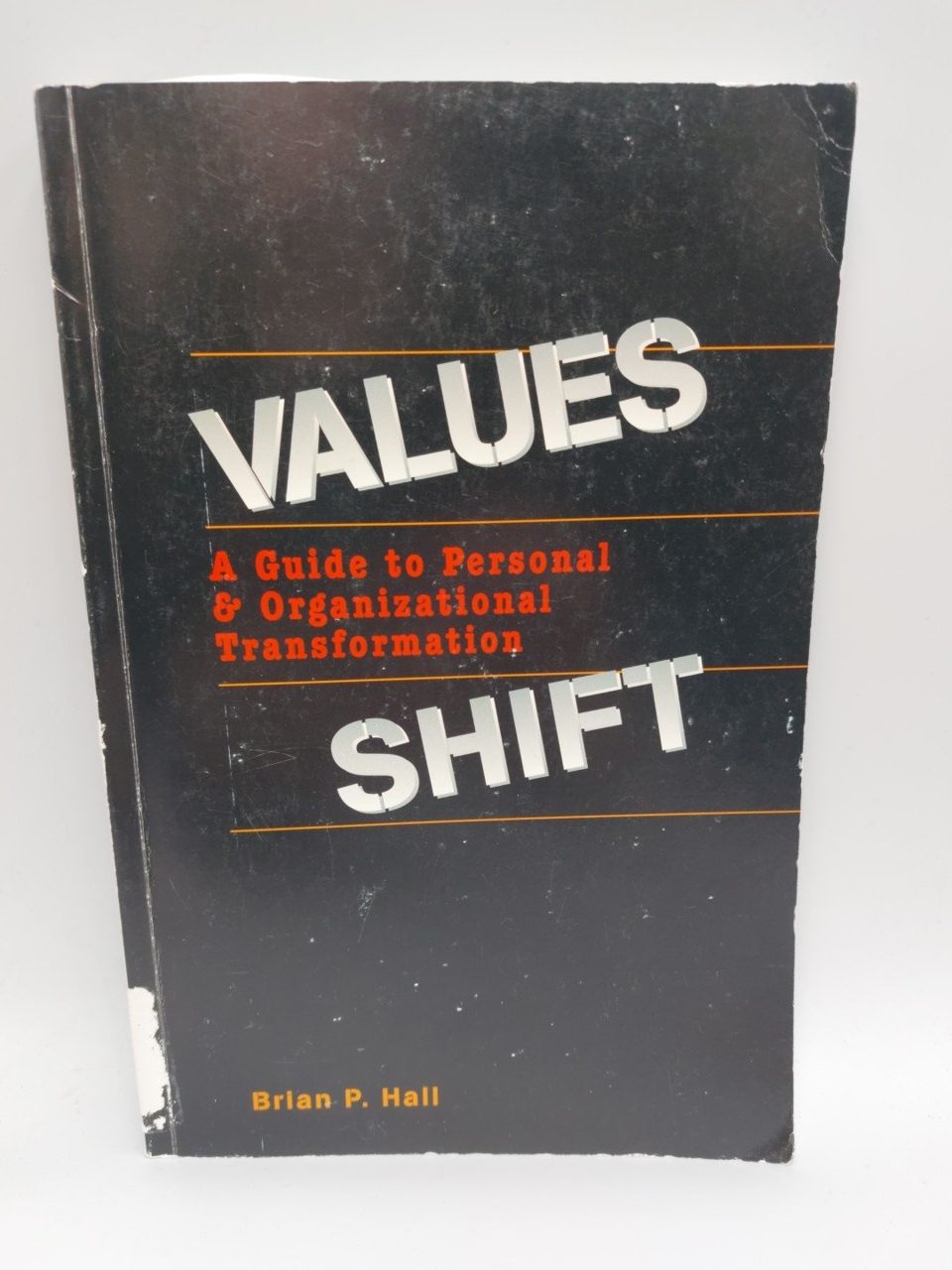 Values Shift: A Guide to Personal and Organizational Transformation Brian Hall