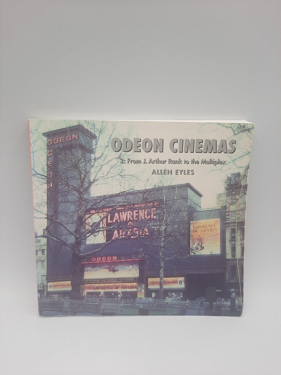 Odeon Cinemas 2: From J. Arthur Rank to the Multiplex Allen Eyles