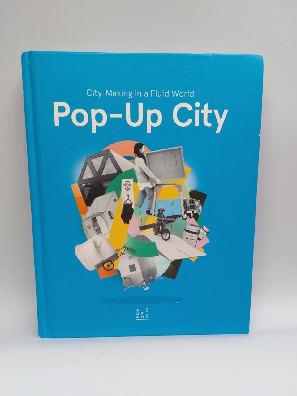 Pop-Up City: City-Making in a Fluid World by Beekmans, Jeroen; De Boer, Joop