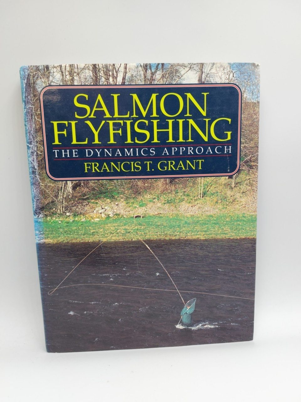 Salmon Flyfishing: The Dynamics Approach by Grant, Francis
