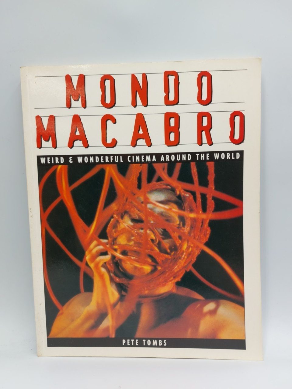 Mondo Macabro: Weird and Wonderful Cinema Around the World Pete Tombs