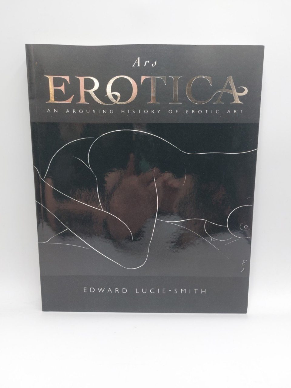 ARS EROTICA An Arousing History of Erotic Art Edward Lucie-Smith