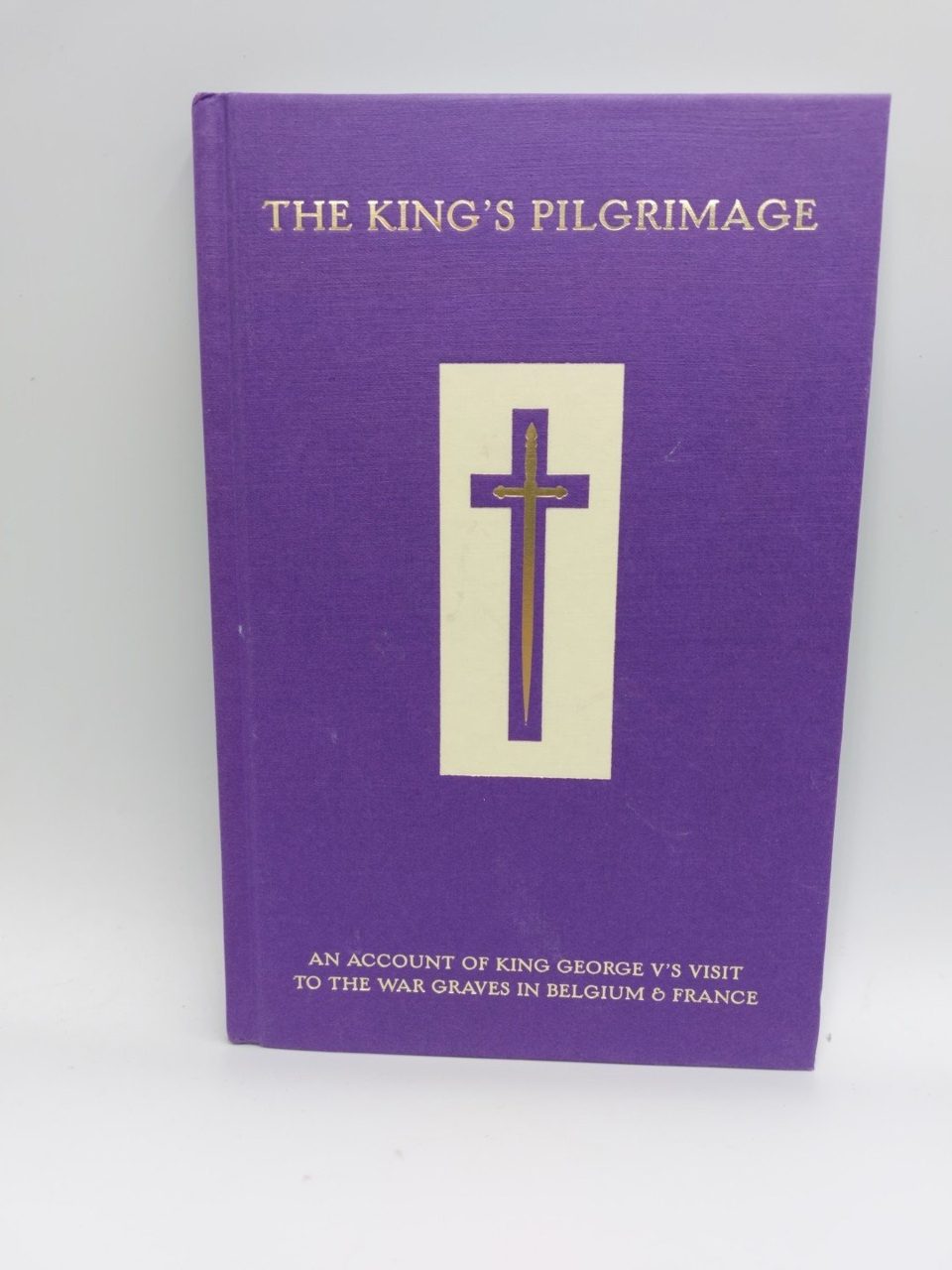 The King's Pilgrimage Book An Account of King George V's Visit to the War Graves