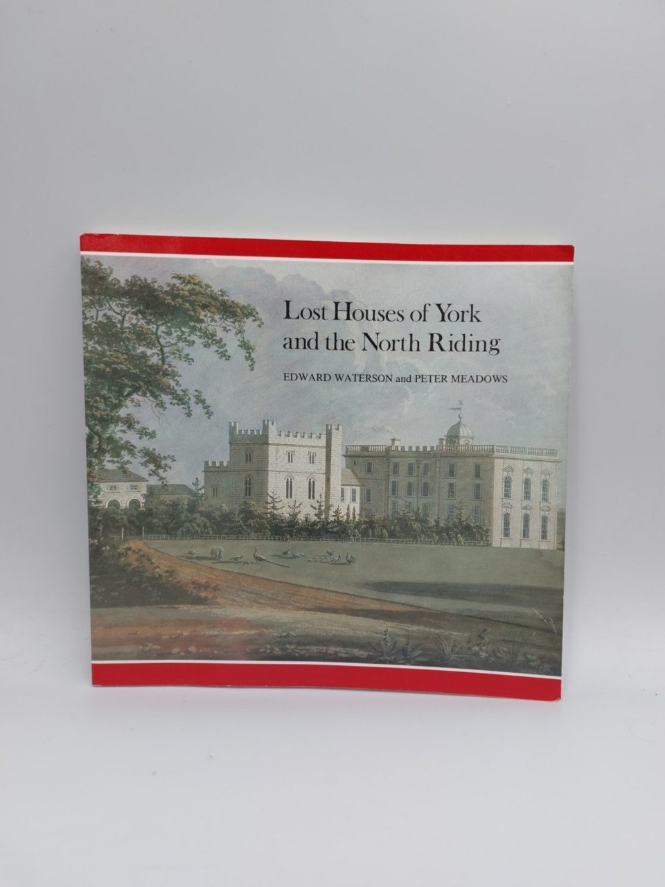 The Lost Houses of York and the North Riding Edward Waterson Peter Meadows