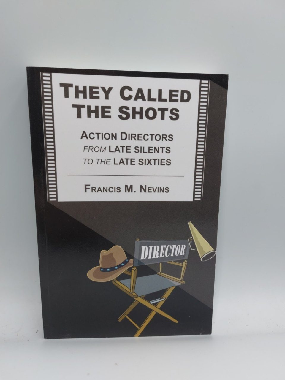THEY CALLED THE SHOTS: ACTION DIRECTORS FROM LATE SILENTS By Francis M. Nevins