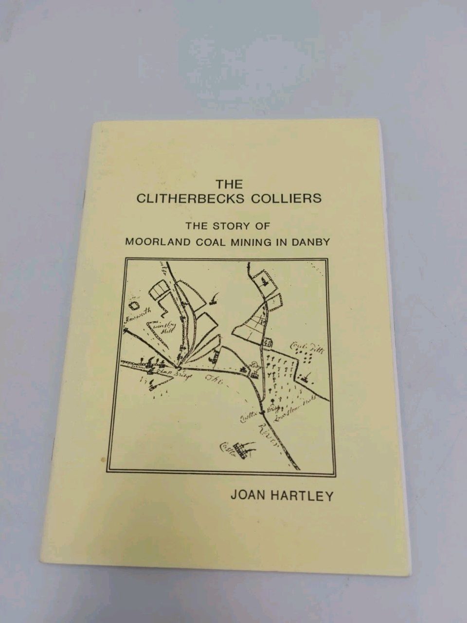 The Clitherbecks Colliers The Story Of Moorland Coal Mining In Danby J. Hartley