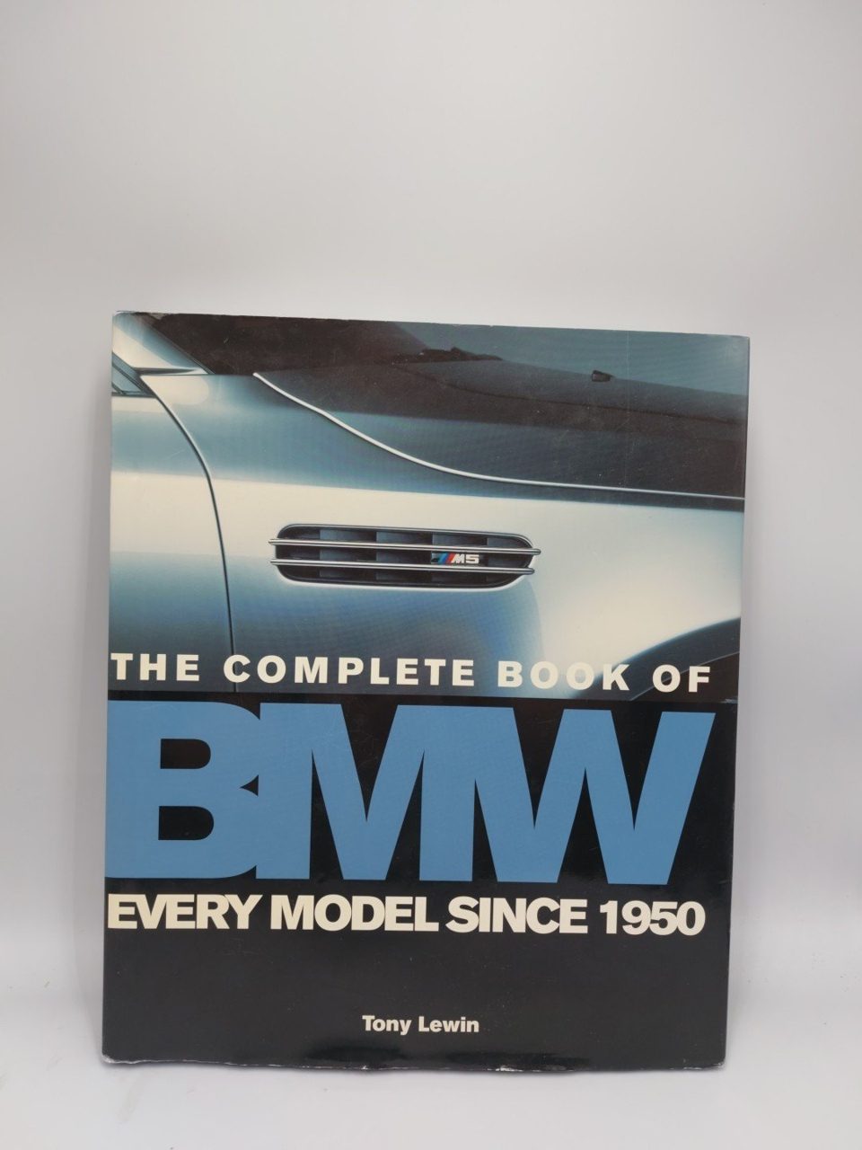 THE COMPLETE BOOK OF BMW EVERY MODEL SINCE 1950 Tony Lewin