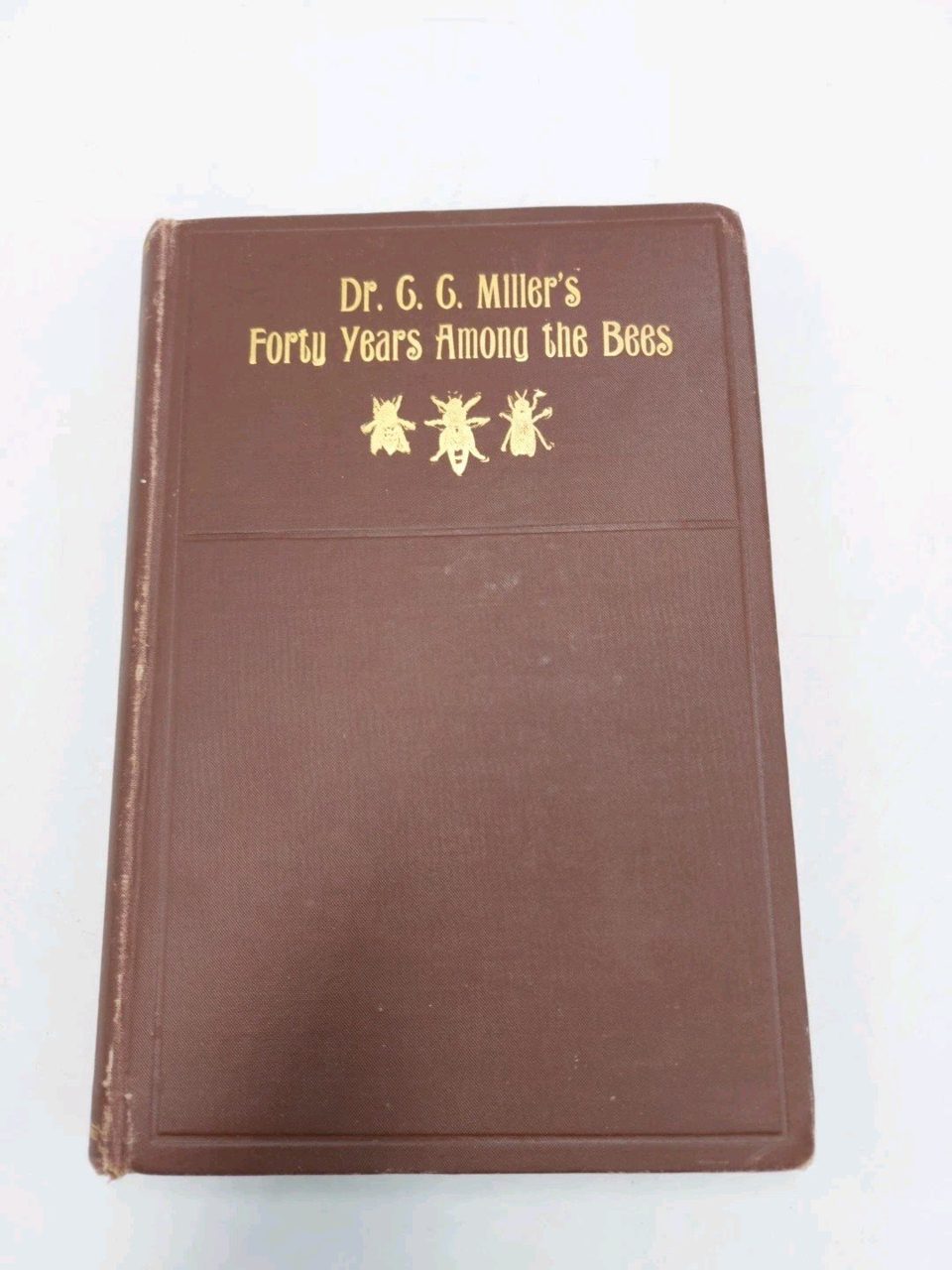 Forty Years Among the Bees by Dr. C. C. Miller 1906 2nd Edition