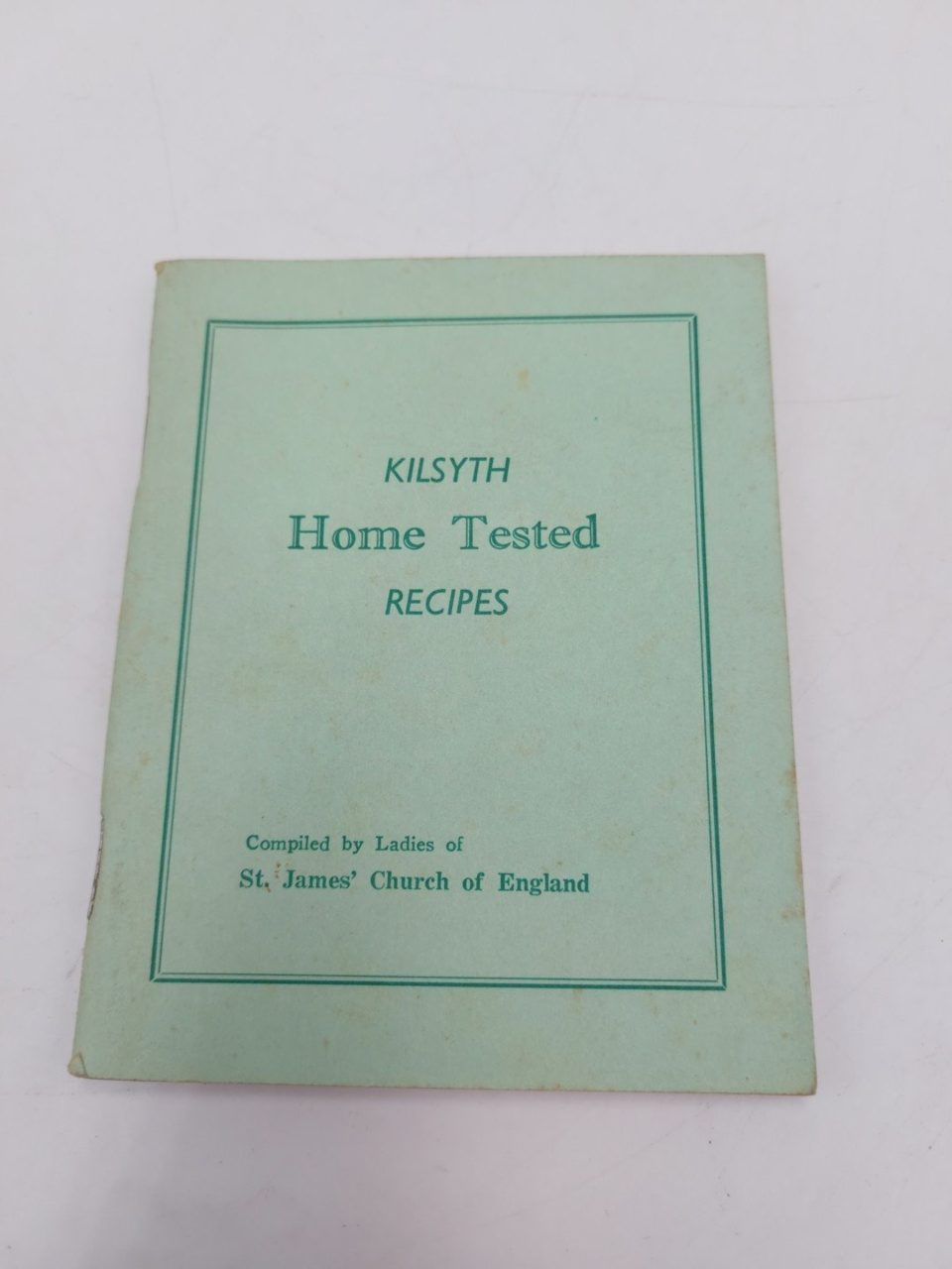 Kilsyth Home Tested Recipes Compiled By The Ladies Of St. James Church 1960s