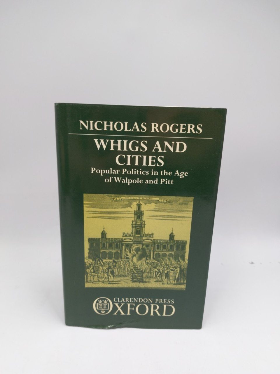 Whigs and Cities Popular Politics in the Age of Walpole and Pitt