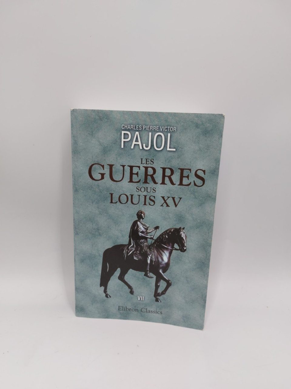 LES GUERRES SOUS LOUIS XV Volume 7 Charles Pierre French Language