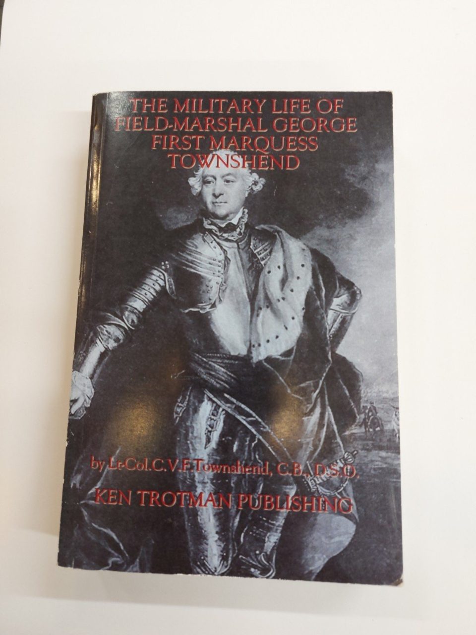 The Military Life of Field-Marshal George First Marquess Townshend, 1724-1807