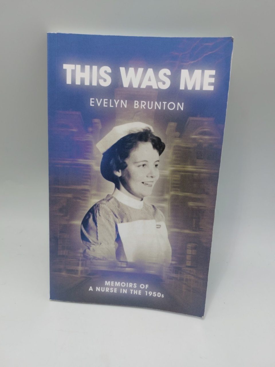 This Was Me Evelyn Brunton Memoirs Of A Nurse In The 1950s