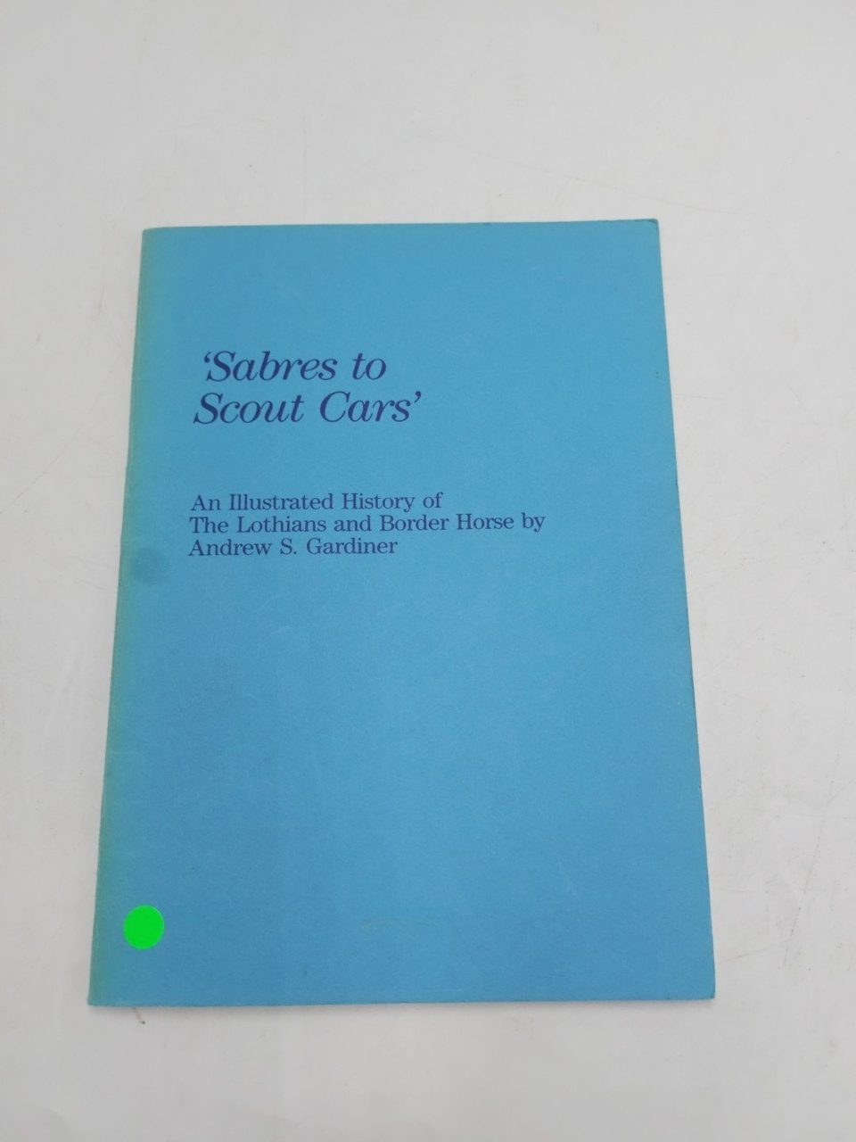 Sabres To Scout Cars Illustrated History Lothian Border Horse A. S. Gardiner