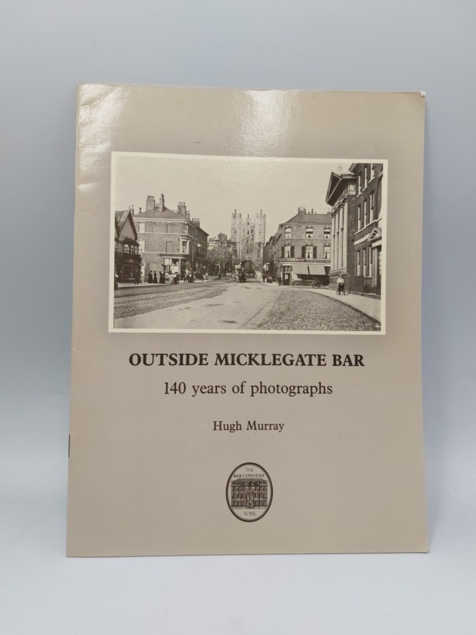 Outside Micklegate Bar 140 Years Of Photographs Hugh Murray