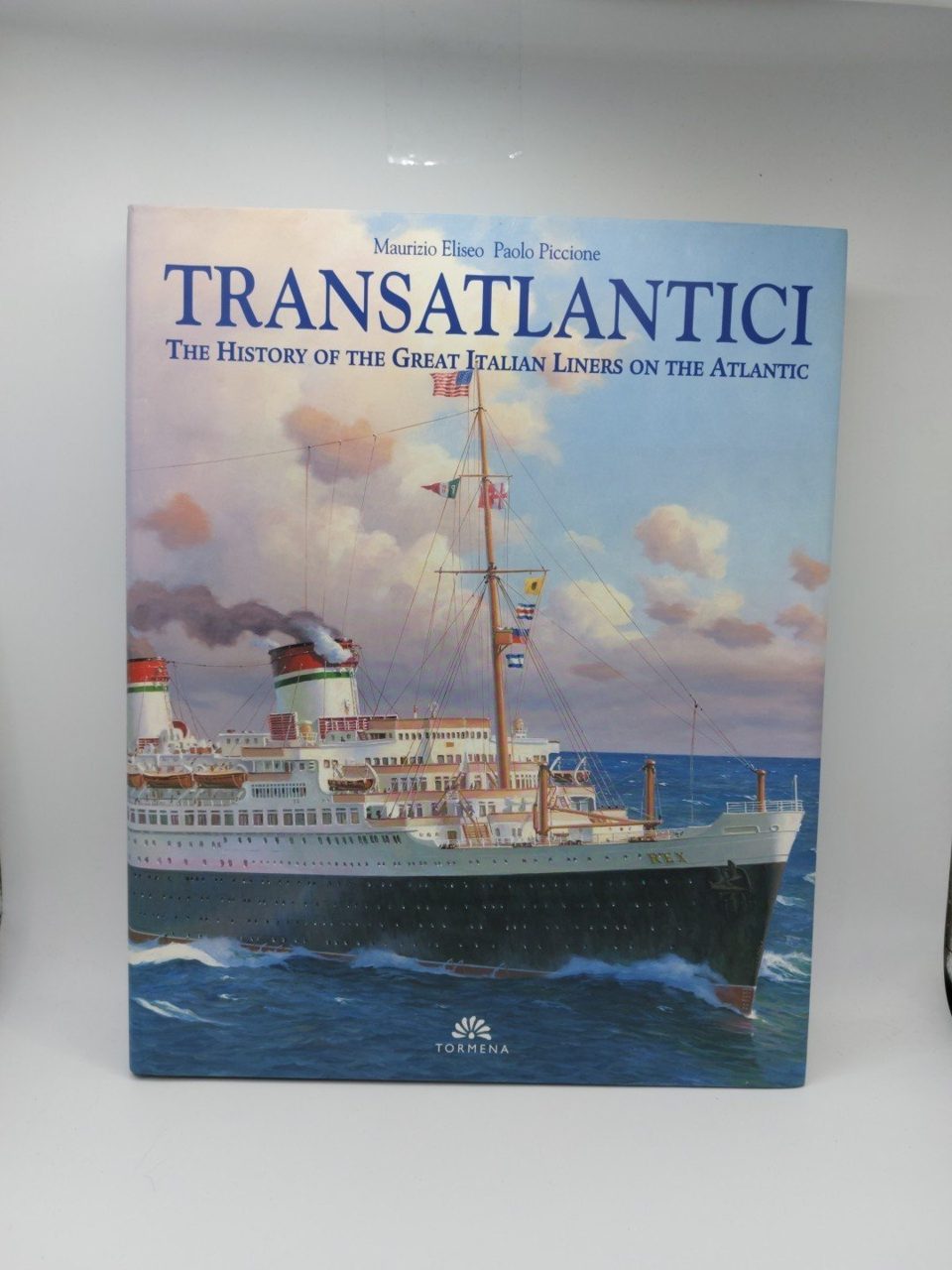 Transatlantici The History of the Great Italian Liners Eliseo Piccione