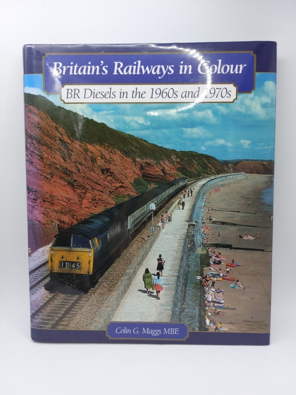 Britain's Railways in Colour: BR Diesels in the 1960s and 70s,Colin G. Maggs