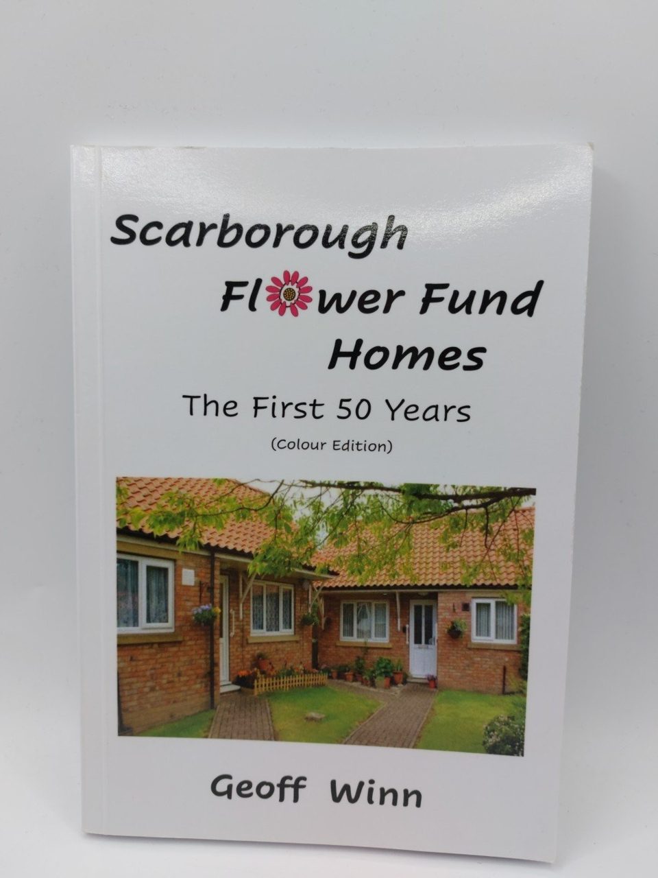 Scarborough Flower Fund Homes The First 50 Years Geoff Winn