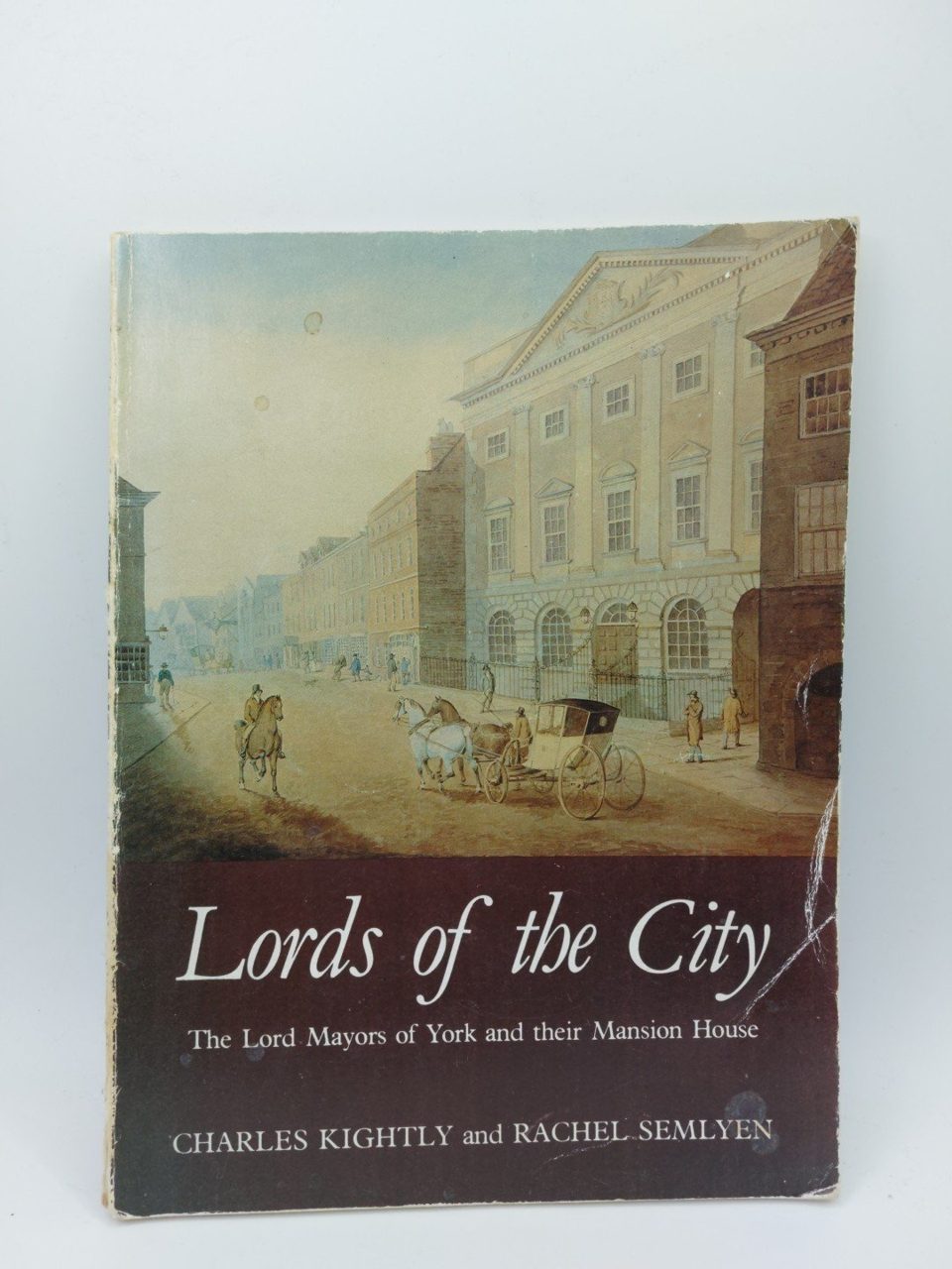 Lords of the City Lord Mayors York and Their Mansion House Kightly Semlyen