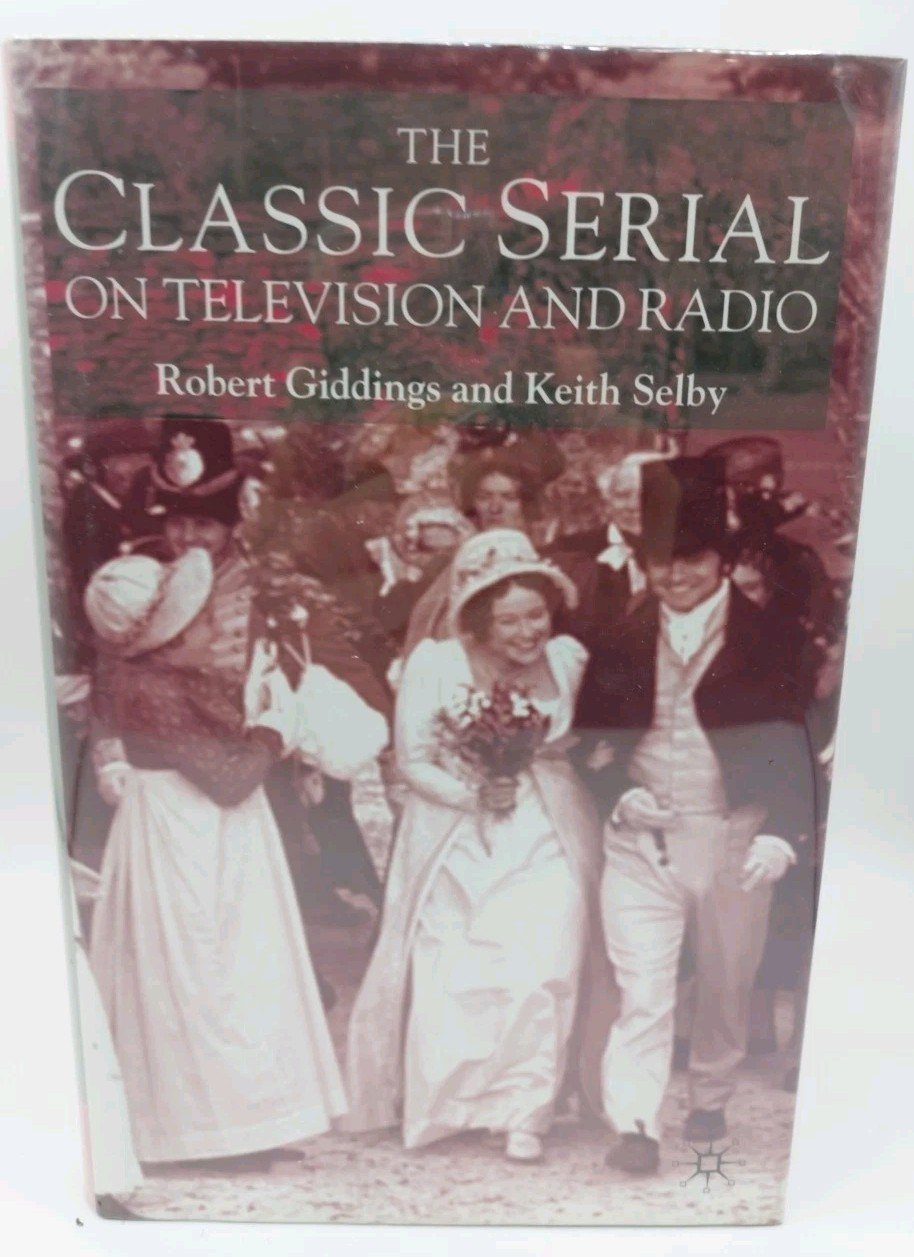 The Classic Serial on Television and Radio by Robert Giddings