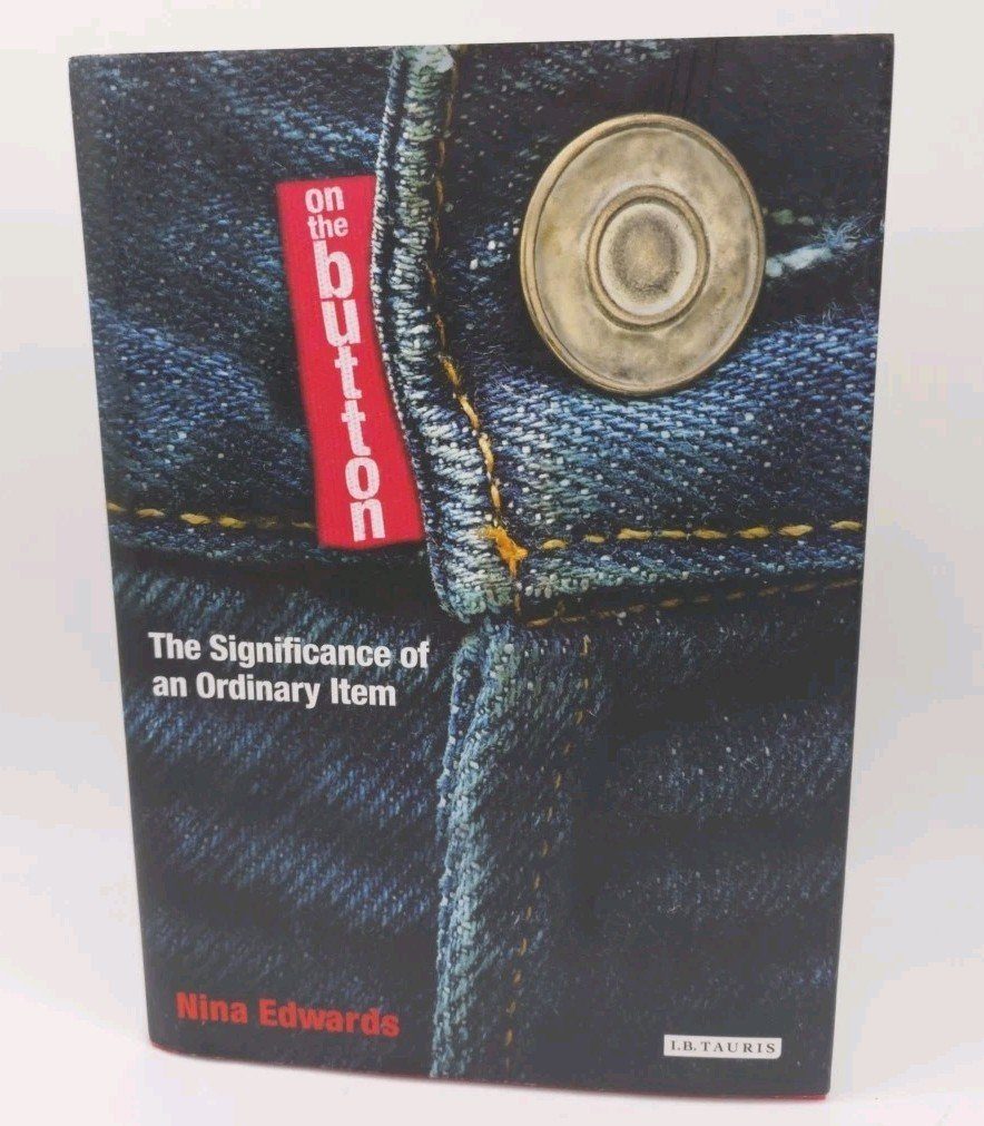 On the Button: The Significance of an Ordinary Item Nina Edwards