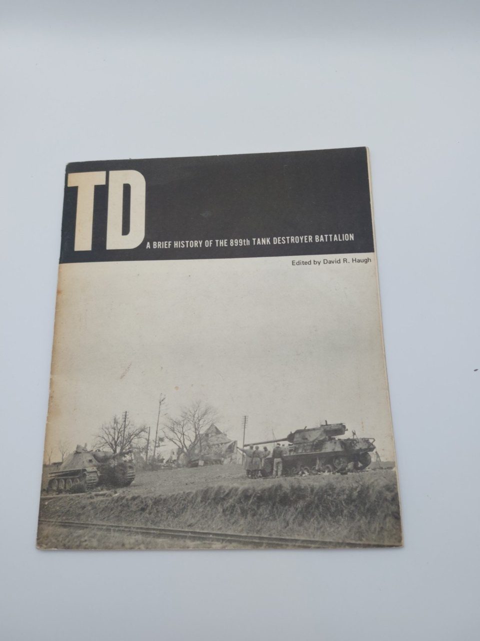 TD A Brief History 899th Tank Destroyer Batt David R. Haugh