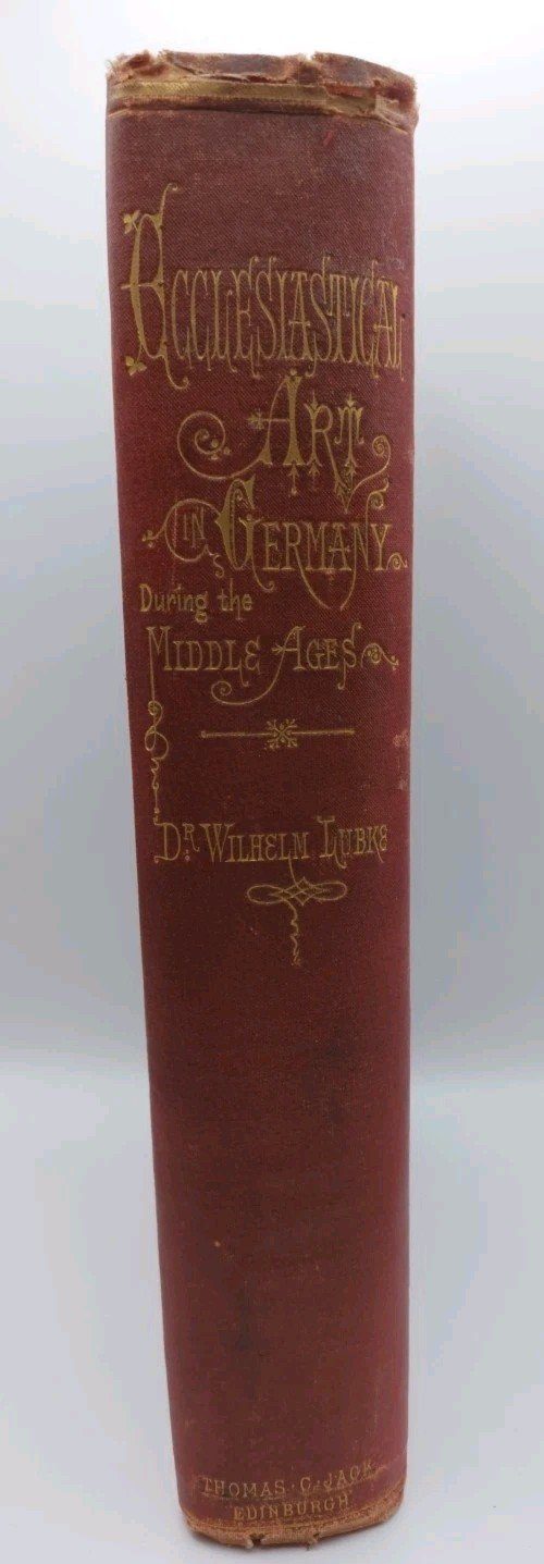 Ecclesiastical Art In Germany During The Middle Ages Dr. Wilhelm Lubke HB