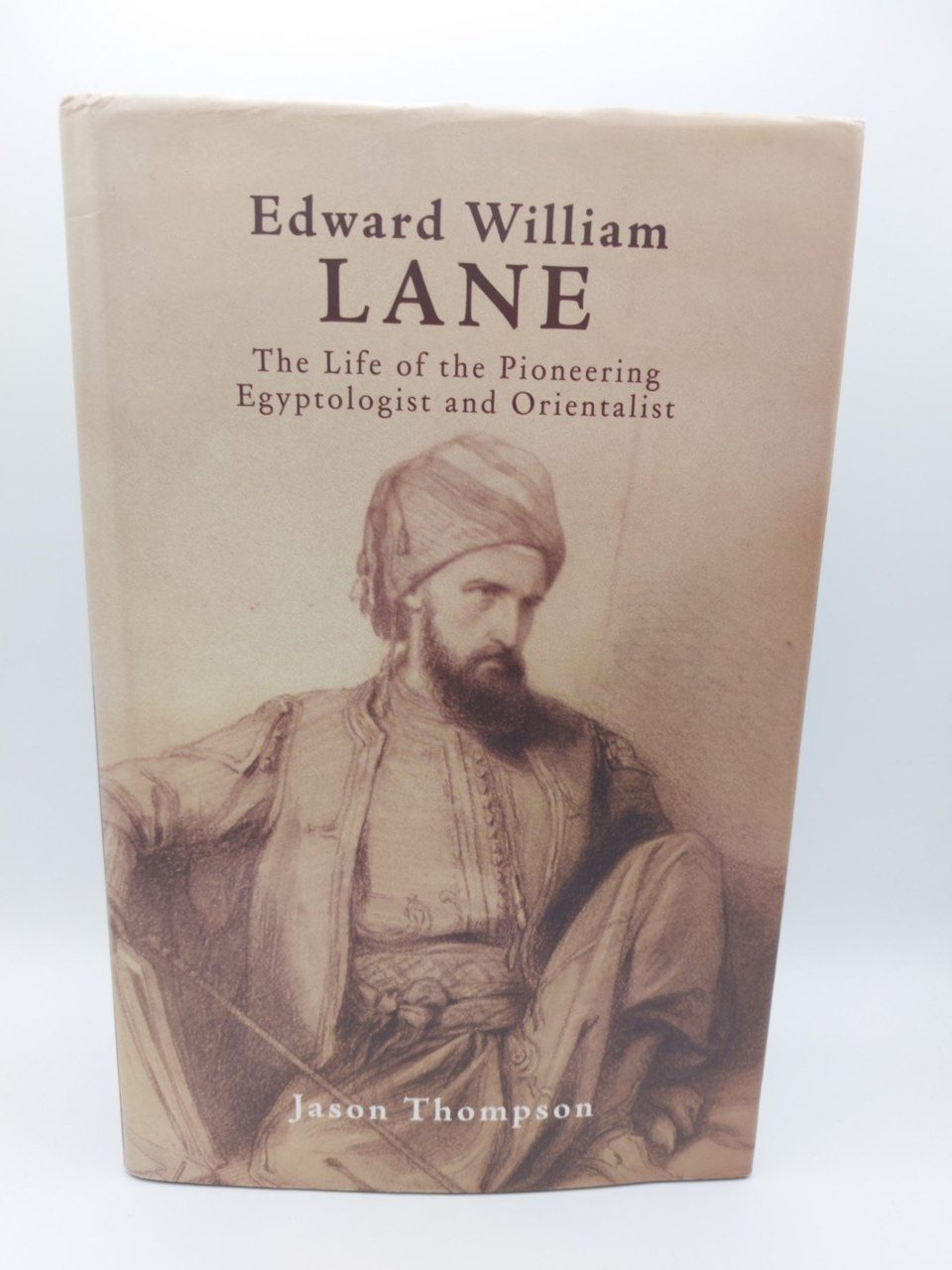 Edward William Lane. The life of the pioneering Egyptologist and Orientalist.