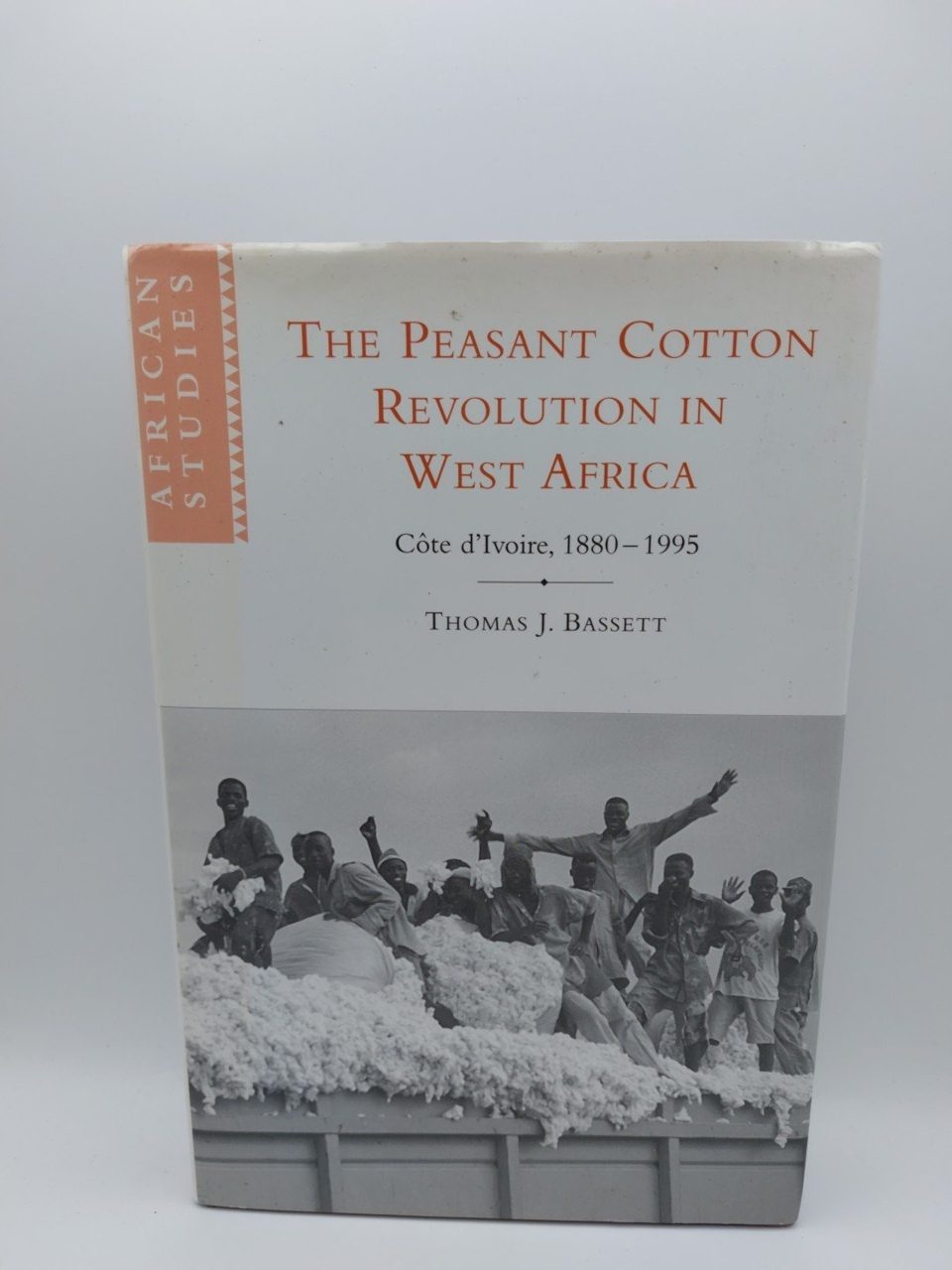 Peasant Cotton Revolution West Africa Cote D'Ivoire 1880-1995 T J Bassett