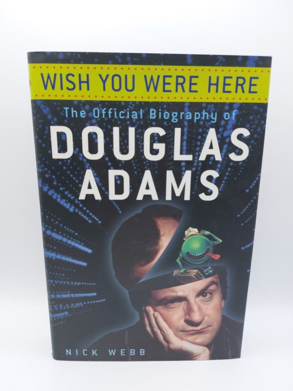 Wish You Were Here: The Official Biography Of Douglas Adams, Webb, Nick