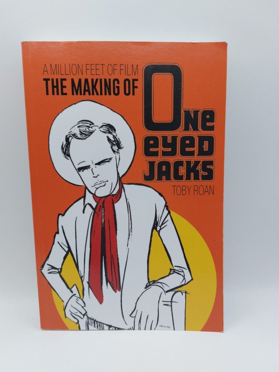 A Million Feet Of Film : The Making Of One Eyed Jacks Toby Roan
